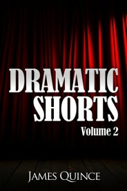 Dramatic Shorts: Volume 2【電子書籍】[ James Quince ]