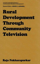 Rural Development through Community Television (Concept's International Series in Communication Education and Development-1)【電子書籍】[ Raja Pokharapurkar ]