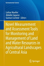 Novel Measurement and Assessment Tools for Monitoring and Management of Land and Water Resources in Agricultural Landscapes of Central Asia【電子書籍】