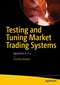Testing and Tuning Market Trading Systems Algorithms in C++【電子書籍】[ Timothy Masters ]