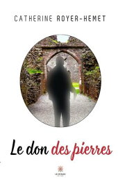 Le don des pierres【電子書籍】[ Catherine Royer-Hemet ]