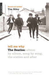 Tell Me Why The Beatles: Album By Album, Song By Song, The Sixties And After【電子書籍】[ Tim Riley ]