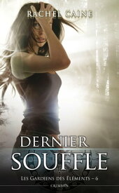 Les gardiens des ?l?ments T06 Dernier souffle【電子書籍】[ Rachel Caine ]