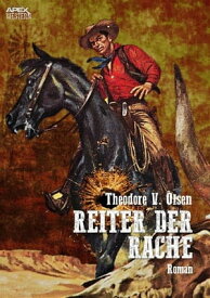 REITER DER RACHE Der Western-Klassiker!【電子書籍】[ Theodore V. Olsen ]