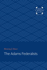 The Adams Federalists【電子書籍】[ Manning J. Dauer ]