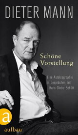 Sch?ne Vorstellung Eine Autobiographie in Gespr?chen mit Hans-Dieter Sch?tt【電子書籍】[ Dieter Mann ]