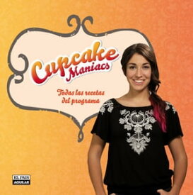 Cupcake Maniacs Todas las recetas del programa【電子書籍】[ Alma Obreg?n ]