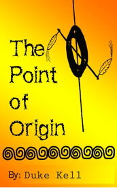 The Point of Origin【電子書籍】[ Duke Kell ]