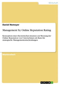 Management by Online Reputation Rating Konzeption eines theoretischen Ansatzes zur Messung der Online Reputation von Unternehmen als Basis f?r strategische Managemententscheidungen【電子書籍】[ Daniel Nemeyer ]