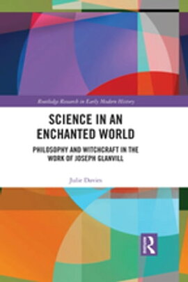 Science in an Enchanted World Philosophy and Witchcraft in the Work of Joseph Glanvill
