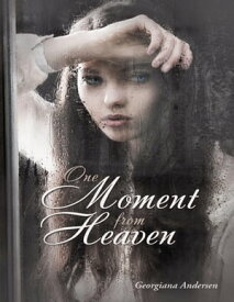 One Moment from Heaven【電子書籍】[ Georgiana Andersen ]