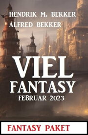 Viel Fantasy Februar 2023【電子書籍】[ Alfred Bekker ]
