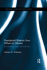 Presidential Rhetoric from Wilson to Obama Constructing crises, fast and slow【電子書籍】[ Wesley Widmaier ]