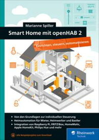 Smart Home mit openHAB 2 Einrichten, steuern, automatisieren【電子書籍】[ Marianne Spiller ]