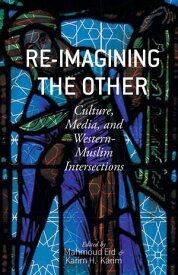 Re-Imagining the Other Culture, Media, and Western-Muslim Intersections【電子書籍】