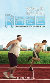 Walk, Run, Race A Runner’s Guide to a New Life【電子書籍】[ Burton P. Brodt ]