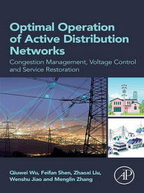 Optimal Operation of Active Distribution Networks Congestion Management, Voltage Control and Service Restoration【電子書籍】[ Qiuwei Wu ]