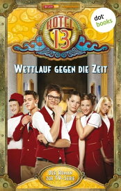 Hotel 13 - Band 3: Wettlauf gegen die Zeit Der Roman zur TV-Serie【電子書籍】[ Hotel 13 ]