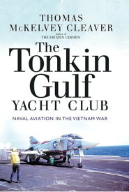 The Tonkin Gulf Yacht Club Naval Aviation in the Vietnam War【電子書籍】[ Thomas McKelvey Cleaver ]