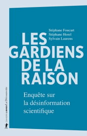 Les gardiens de la raison - Enqu?te sur la d?sinformation scientifique【電子書籍】[ St?phane Foucart ]