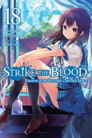 Strike the Blood, Vol. 18 (light novel) Kingdom of the Valkyries ーThe True Storyー【電子書籍】[ Gakuto Mikumo ]