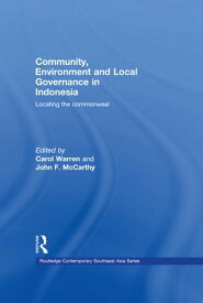 Community, Environment and Local Governance in Indonesia Locating the commonweal【電子書籍】