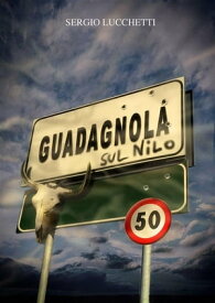 Guadagnola sul Nilo【電子書籍】[ Sergio Lucchetti ]