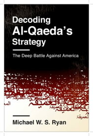 Decoding Al-Qaeda's Strategy The Deep Battle Against America【電子書籍】[ Michael Ryan ]
