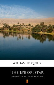The Eye of Istar A Romance of the Land of No Return【電子書籍】[ William Le Queux ]