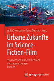 Urbane Zuk?nfte im Science-Fiction-Film Was wir vom Kino f?r die Stadt von morgen lernen k?nnen【電子書籍】