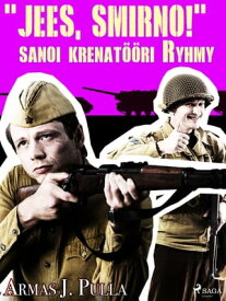 "Jees, Smirno!" sanoi krenat??ri Ryhmy【電子書籍】[ Armas J. Pulla ]