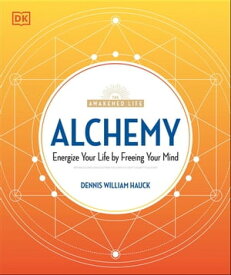 Alchemy Energize Your Life by Freeing Your Mind【電子書籍】[ Dennis William Hauck ]