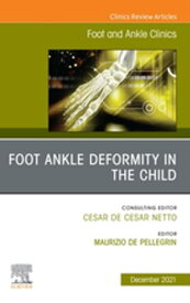 Foot Ankle Deformity in the Child, An issue of Foot and Ankle Clinics of North America, E-Book Foot Ankle Deformity in the Child, An issue of Foot and Ankle Clinics of North America, E-Book【電子書籍】