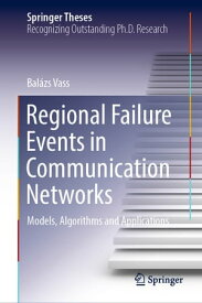 Regional Failure Events in Communication Networks Models, Algorithms and Applications【電子書籍】[ Bal?zs Vass ]