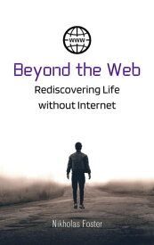 Beyond the Web: Rediscovering Life without Internet【電子書籍】[ Nicholas Foster ]