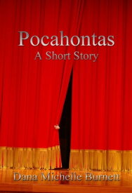 Pocahontas, A Short Story【電子書籍】[ Dana Michelle Burnett ]