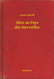 Alice au Pays des Merveilles【電子書籍】[ Lewis Carroll ]