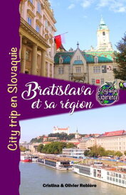 Bratislava et sa r?gion City trip en Slovaquie【電子書籍】[ Cristina Rebiere ]