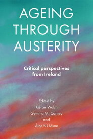 Ageing through Austerity Critical Perspectives from Ireland【電子書籍】