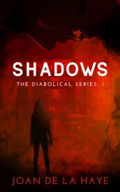 Shadows The Diabolical Series, #1【電子書籍】[ Joan De La Haye ]