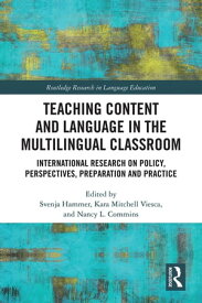 Teaching Content and Language in the Multilingual Classroom International Research on Policy, Perspectives, Preparation and Practice【電子書籍】