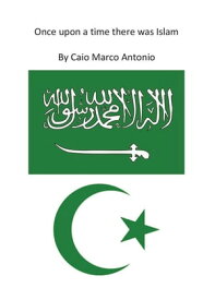 Once upon a time there was Islam【電子書籍】[ Marco Antonio Caio ]