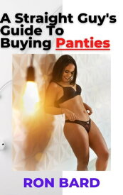 A Straight Guy's Guide To Buying Panties【電子書籍】[ Ron Bard ]