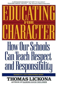 Educating for Character How Our Schools Can Teach Respect and Responsibility【電子書籍】[ Thomas Lickona ]