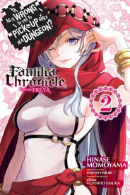Is It Wrong to Try to Pick Up Girls in a Dungeon? Familia Chronicle Episode Freya, Vol. 2 (manga)【電子書籍】[ Fujino Omori ]