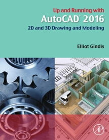 Up and Running with AutoCAD 2016 2D and 3D Drawing and Modeling【電子書籍】[ Elliot J. Gindis ]