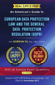 Real CIPP/E Prep: An American’s Guide to European Data Protection Law And the General Data Protection Regulation (GDPR)【電子書籍】[ Gordon Yu ]