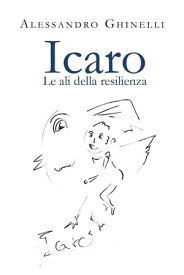 Icaro. Le ali della resilienza【電子書籍】[ Alessandro Ghinelli ]