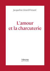 L'amour et la charcuterie【電子書籍】[ Girard-Fr?sard Jacqueline ]
