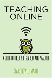 Teaching Online A Guide to Theory, Research, and Practice【電子書籍】[ Claire Howell Major ]